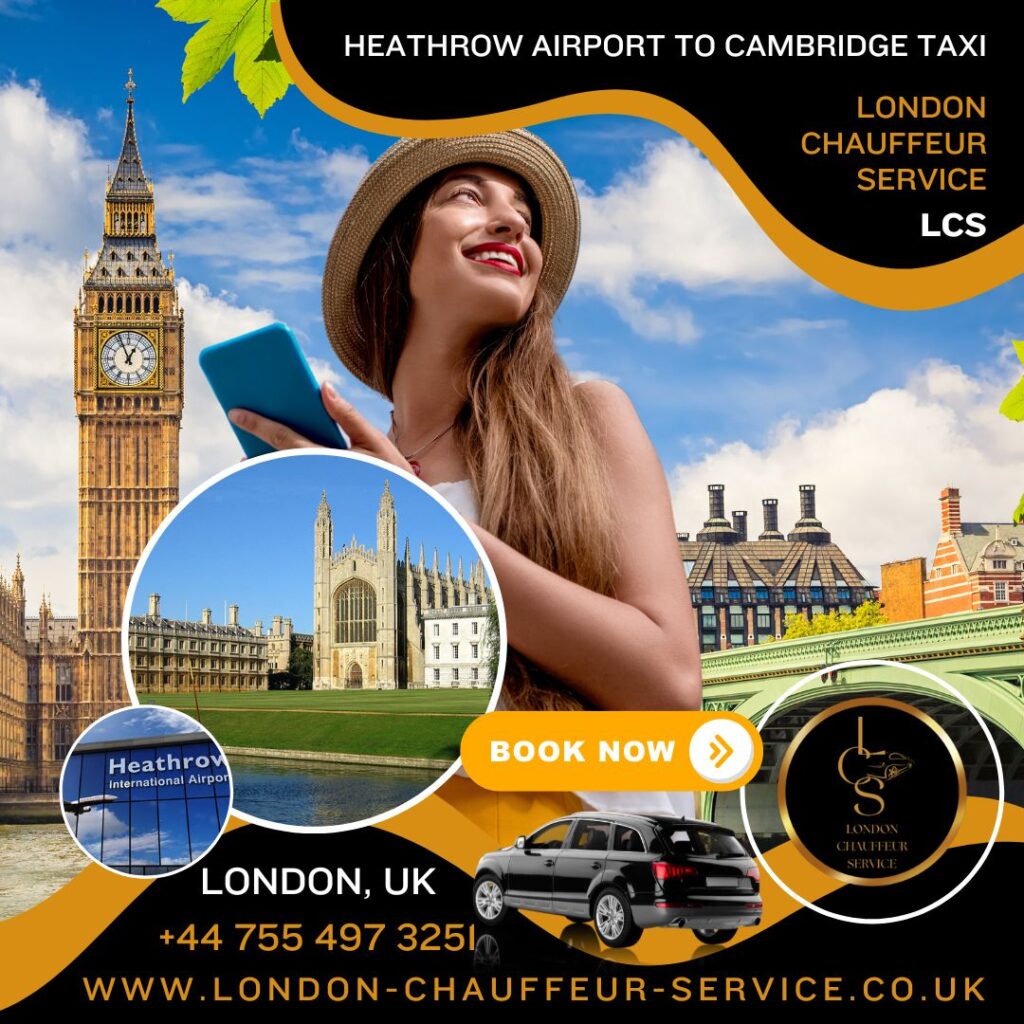 heathrow airport to cambridge taxi, London chauffeur service, Cambridge to Heathrow taxi, heathrow airport to cambridge university, What is the best way to get from Heathrow to Cambridge? How much does a taxi from Heathrow to Cambridge cost?